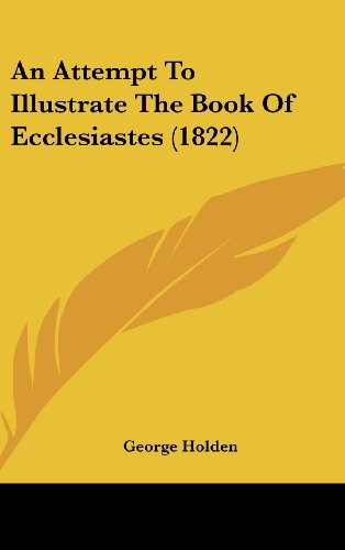 An Attempt To Illustrate The Book Of Ecclesiastes (1822) (9781104695736) by Holden, George