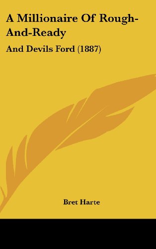 A Millionaire Of Rough-And-Ready: And Devils Ford (1887) (9781104697136) by Harte, Bret