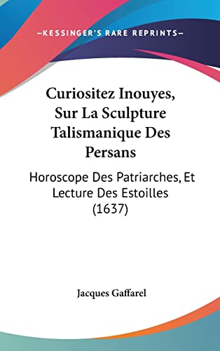 9781104698720: Curiositez Inouyes, Sur La Sculpture Talismanique Des Persans: Horoscope Des Patriarches, Et Lecture Des Estoilles (1637)
