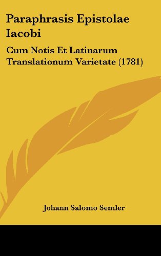 Paraphrasis Epistolae Iacobi: Cum Notis Et Latinarum Translationum Varietate (1781) (9781104698942) by Semler, Johann Salomo