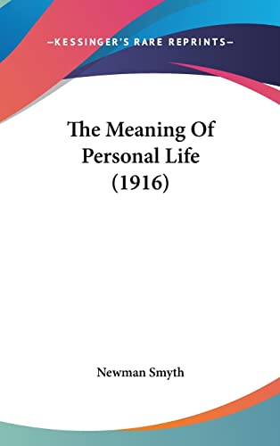 The Meaning Of Personal Life (1916) (9781104703875) by Newman Smyth