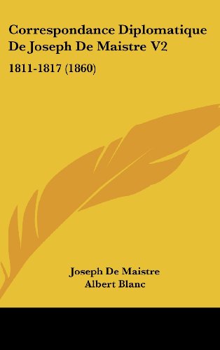Correspondance Diplomatique De Joseph De Maistre V2: 1811-1817 (1860) (9781104705220) by Maistre, Joseph De; Blanc, Albert