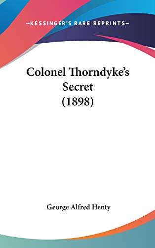 Colonel Thorndyke's Secret (1898) (9781104707019) by Henty, George Alfred