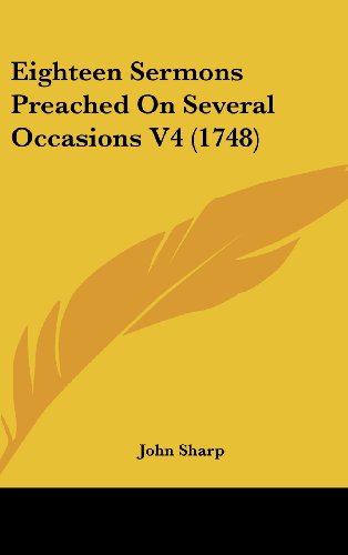 Eighteen Sermons Preached On Several Occasions V4 (1748) (9781104709754) by Sharp, John