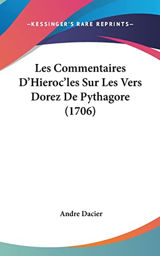 Les Commentaires D'Hieroc'les Sur Les Vers Dorez De Pythagore (1706) (9781104709921) by Dacier, Andre