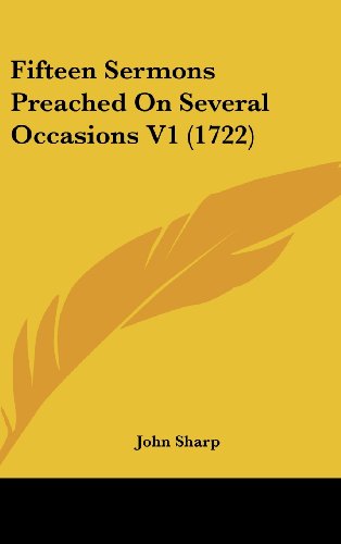 Fifteen Sermons Preached On Several Occasions V1 (1722) (9781104710743) by Sharp, John