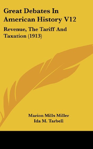 Great Debates In American History V12: Revenue, The Tariff And Taxation (1913) (9781104714154) by Miller, Marion Mills