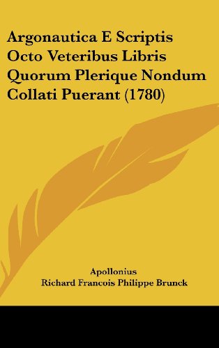 Argonautica E Scriptis Octo Veteribus Libris Quorum Plerique Nondum Collati Puerant (1780) (9781104714413) by Apollonius