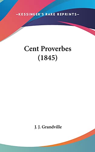 Cent Proverbes (1845) (9781104715229) by Grandville, J J