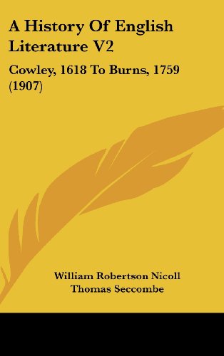 A History Of English Literature V2: Cowley, 1618 To Burns, 1759 (1907) (9781104715304) by Nicoll, William Robertson; Seccombe, Thomas