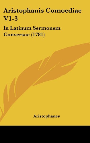 Aristophanis Comoediae V1-3: In Latinum Sermonem Conversae (1781) (9781104715991) by Aristophanes