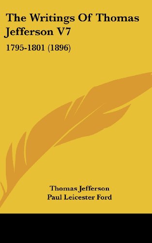 The Writings Of Thomas Jefferson V7: 1795-1801 (1896) (9781104716592) by Jefferson, Thomas