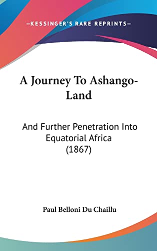 A Journey To Ashango-Land: And Further Penetration Into Equatorial Africa (1867) (9781104718190) by Chaillu, Paul Belloni Du