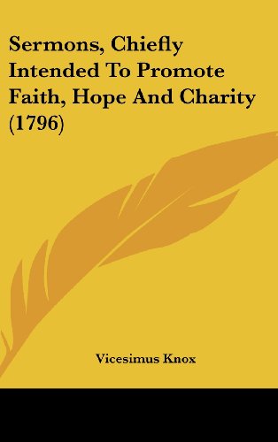 Sermons, Chiefly Intended To Promote Faith, Hope And Charity (1796) (9781104718367) by Knox, Vicesimus
