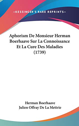 Aphorism De Monsieur Herman Boerhaave Sur La Connoissance Et La Cure Des Maladies (1739) (9781104718664) by Boerhaave, Herman; De La Mettrie, Julien Offray