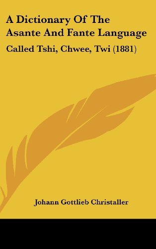 9781104721787: A Dictionary of the Asante and Fante Language: Called Tshi, Chwee, Twi