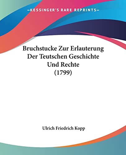 Stock image for Bruchstucke Zur Erlauterung Der Teutschen Geschichte Und Rechte (1799) (German Edition) for sale by California Books