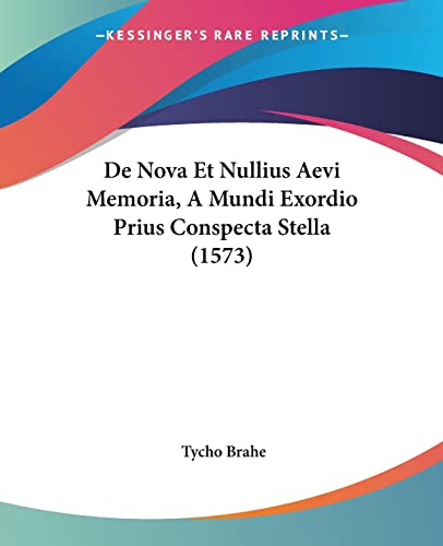 9781104726225: De Nova Et Nullius Aevi Memoria, A Mundi Exordio Prius Conspecta Stella (1573) (Latin Edition)