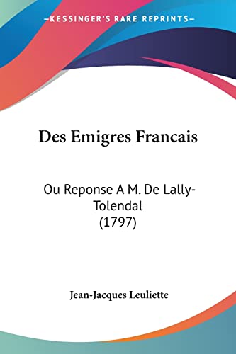 Des Emigres Francais: Ou Reponse A M. De Lally-Tolendal (1797) (French Edition)