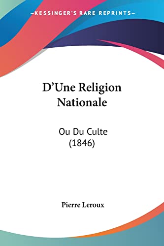 D'Une Religion Nationale: Ou Du Culte (1846) (French Edition) (9781104736545) by LeRoux, Pierre