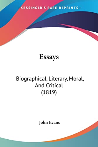 Essays: Biographical, Literary, Moral, And Critical (1819) (9781104744267) by Evans, Dr John