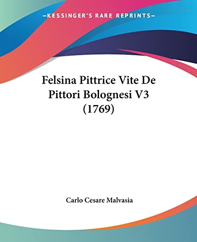 9781104748340: Felsina Pittrice Vite De Pittori Bolognesi V3 (1769)