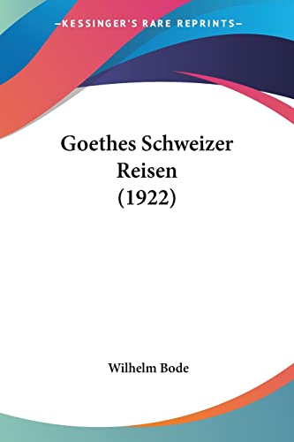 Goethes Schweizer Reisen (1922) (English and German Edition) (9781104756475) by Bode, Wilhelm