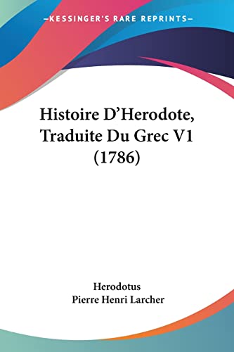 Histoire D'Herodote, Traduite Du Grec V1 (1786) (French Edition) (9781104763718) by Herodotus; Larcher, Pierre Henri