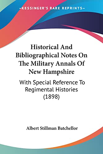 Stock image for Historical And Bibliographical Notes On The Military Annals Of New Hampshire: With Special Reference To Regimental Histories (1898) for sale by California Books
