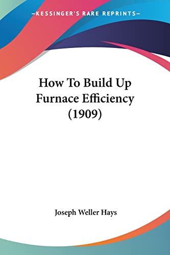 Stock image for How To Build Up Furnace Efficiency (1909) for sale by California Books