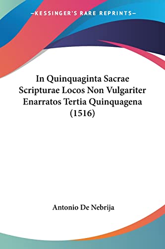 Stock image for In Quinquaginta Sacrae Scripturae Locos Non Vulgariter Enarratos Tertia Quinquagena (1516) (Latin Edition) for sale by California Books