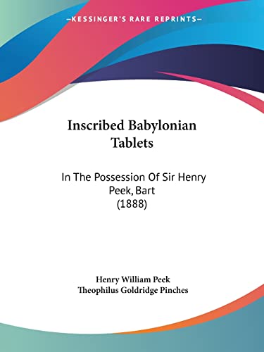 Stock image for Inscribed Babylonian Tablets: In The Possession Of Sir Henry Peek, Bart (1888) for sale by ALLBOOKS1