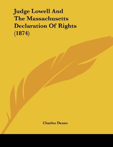Judge Lowell And The Massachusetts Declaration Of Rights (1874) (9781104774615) by Deane, Charles