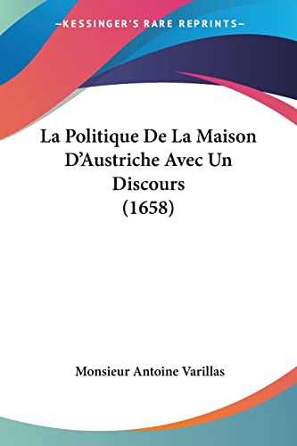 Stock image for La Politique De La Maison D'Austriche Avec Un Discours (1658) (French Edition) for sale by California Books