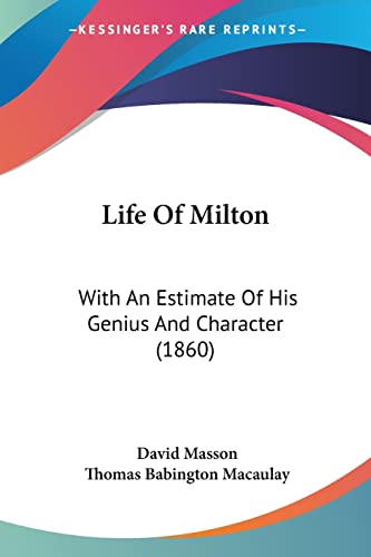 Life Of Milton: With An Estimate Of His Genius And Character (1860) (9781104780616) by Masson, David; Macaulay, Thomas Babington