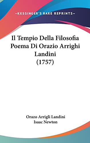 Il Tempio Della Filosofia Poema Di Orazio Arrighi Landini (1757) (English and Italian Edition) (9781104794231) by Landini, Orazo Arrigli; Newton Sir, Sir Isaac