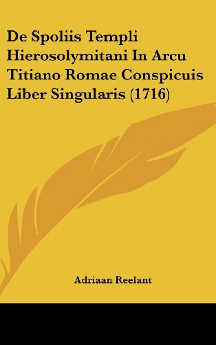 9781104795610: De Spoliis Templi Hierosolymitani In Arcu Titiano Romae Conspicuis Liber Singularis (1716) (Latin Edition)