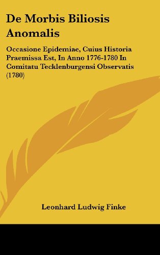 9781104798536: De Morbis Biliosis Anomalis: Occasione Epidemiae, Cuius Historia Praemissa Est, In Anno 1776-1780 In Comitatu Tecklenburgensi Observatis (1780) (Latin Edition)