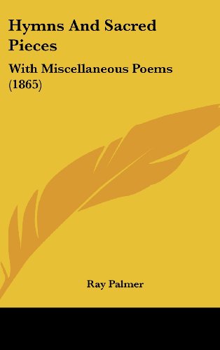 Hymns And Sacred Pieces: With Miscellaneous Poems (1865) (9781104799298) by Palmer, Ray