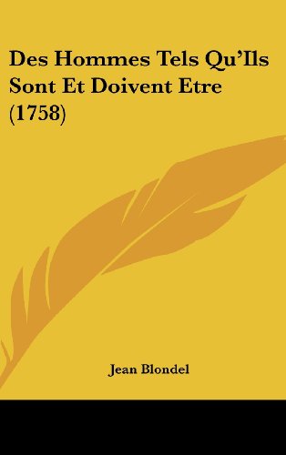 Des Hommes Tels Qu'Ils Sont Et Doivent Etre (1758) (French Edition) (9781104800710) by Blondel, Jean