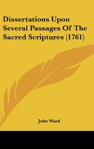 Dissertations Upon Several Passages Of The Sacred Scriptures (1761) (9781104806712) by Ward, John