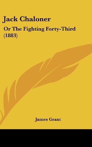 Jack Chaloner: Or The Fighting Forty-Third (1883) (9781104812980) by Grant, James