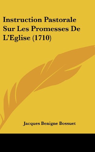 Instruction Pastorale Sur Les Promesses De L'Eglise (1710) (French Edition) (9781104814823) by Bossuet, Jacques Benigne