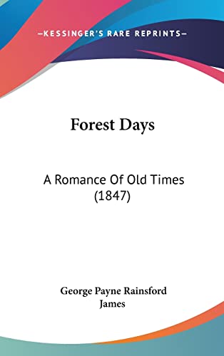 Forest Days: A Romance Of Old Times (1847) (9781104819729) by James, George Payne Rainsford