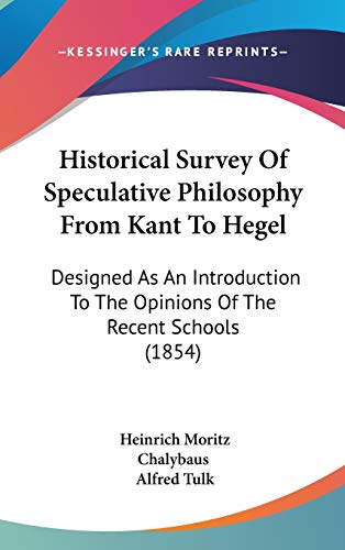 9781104821586: Historical Survey Of Speculative Philosophy From Kant To Hegel: Designed As An Introduction To The Opinions Of The Recent Schools (1854)