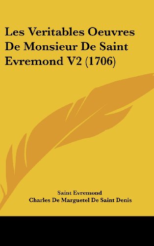 Les Veritables Oeuvres De Monsieur De Saint Evremond V2 (1706) (French Edition) (9781104822064) by Saint Evremond; De Saint Denis, Charles De Marguetel