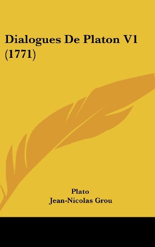 Dialogues De Platon V1 (1771) (French Edition) (9781104822897) by Plato; Grou, Jean-Nicolas