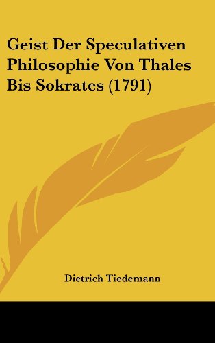 9781104823009: Geist Der Speculativen Philosophie Von Thales Bis Sokrates (1791)