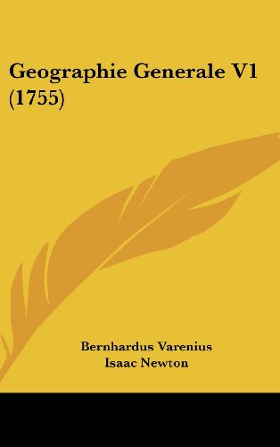 Geographie Generale V1 (1755) (French Edition) (9781104823405) by Varenius, Bernhardus; Newton, Isaac; Jurin, Jacques