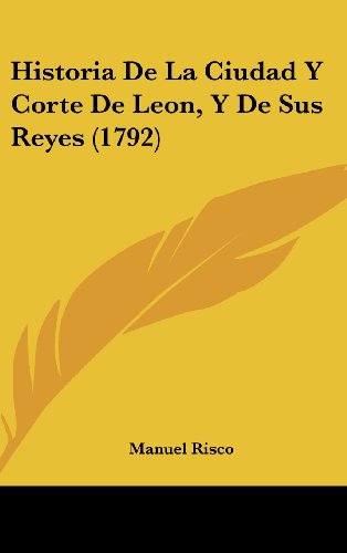 9781104823887: Historia de La Ciudad y Corte de Leon, y de Sus Reyes (1792)